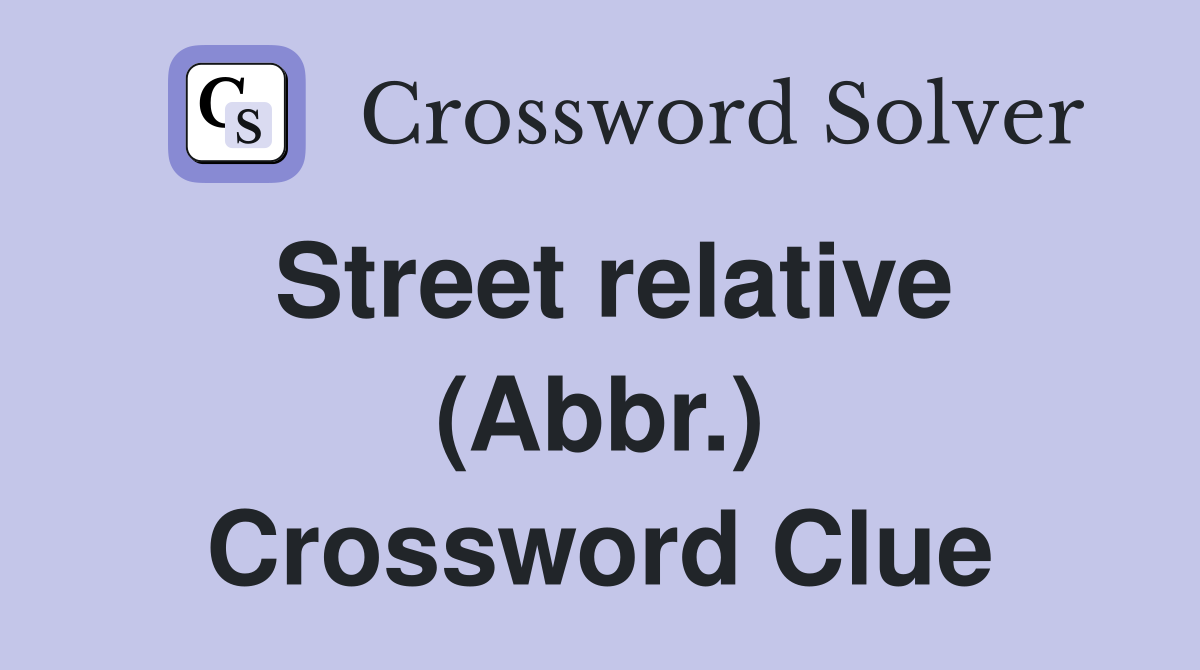 Street relative (Abbr.) Crossword Clue