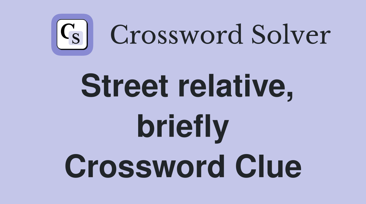 Street relative, briefly Crossword Clue