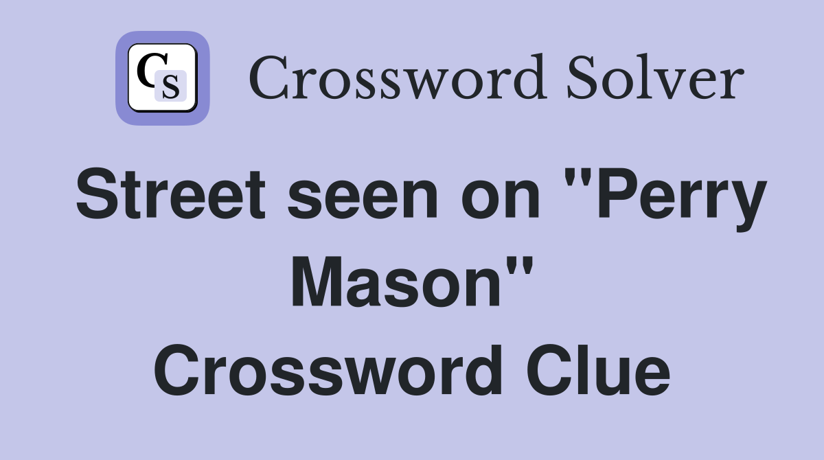 Street seen on "Perry Mason" Crossword Clue