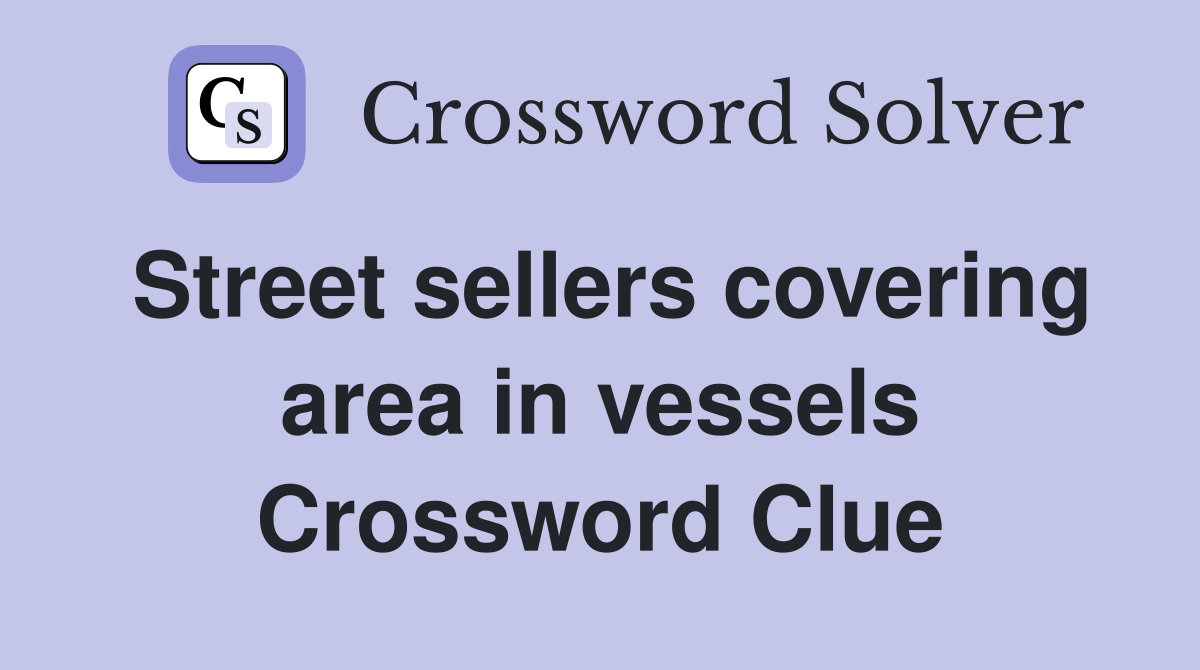 Street sellers covering area in vessels Crossword Clue