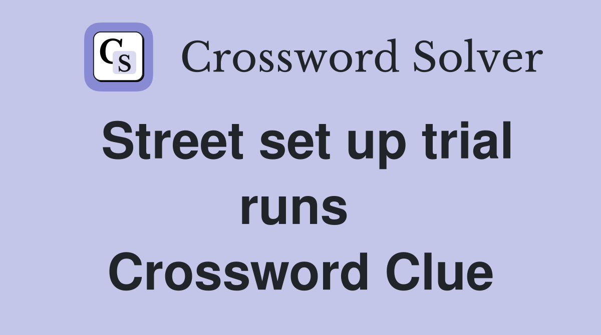 Street set up trial runs  Crossword Clue
