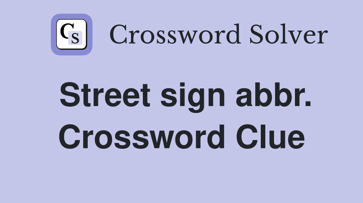 Street sign abbr. Crossword Clue