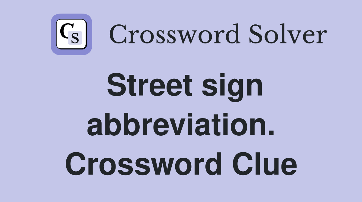 Street sign abbreviation. Crossword Clue