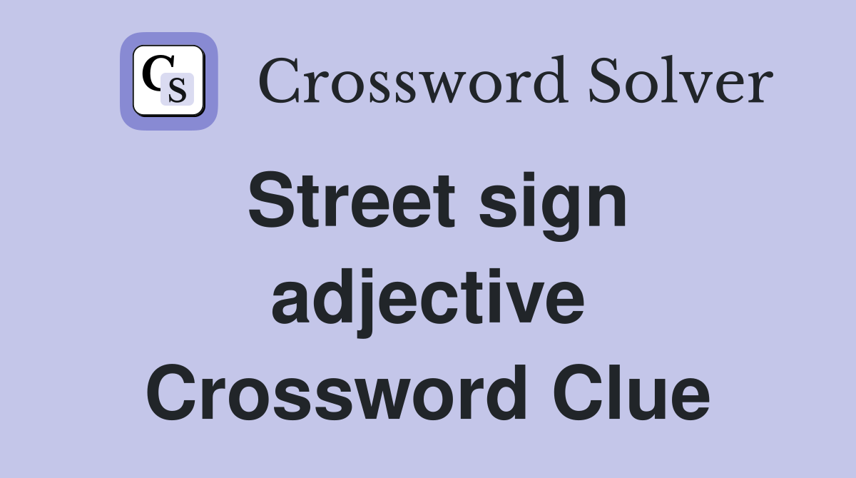 Street sign adjective Crossword Clue
