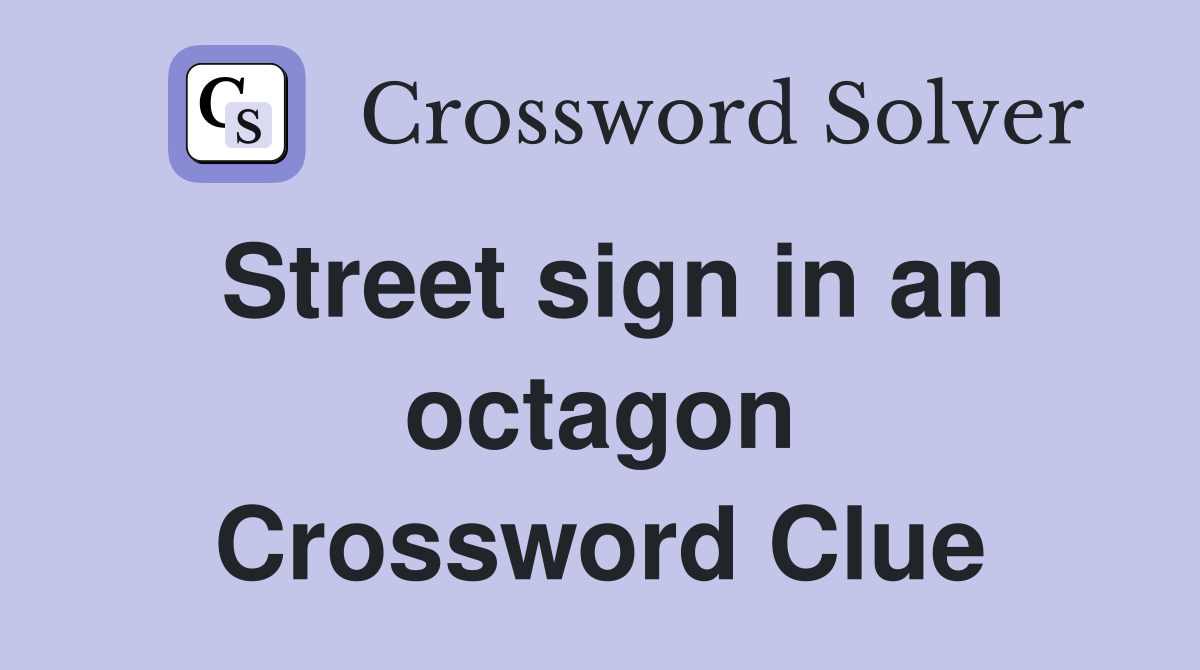 Street sign in an octagon Crossword Clue
