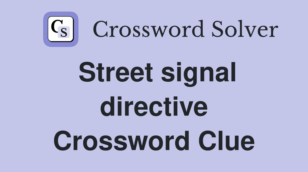 Street signal directive Crossword Clue