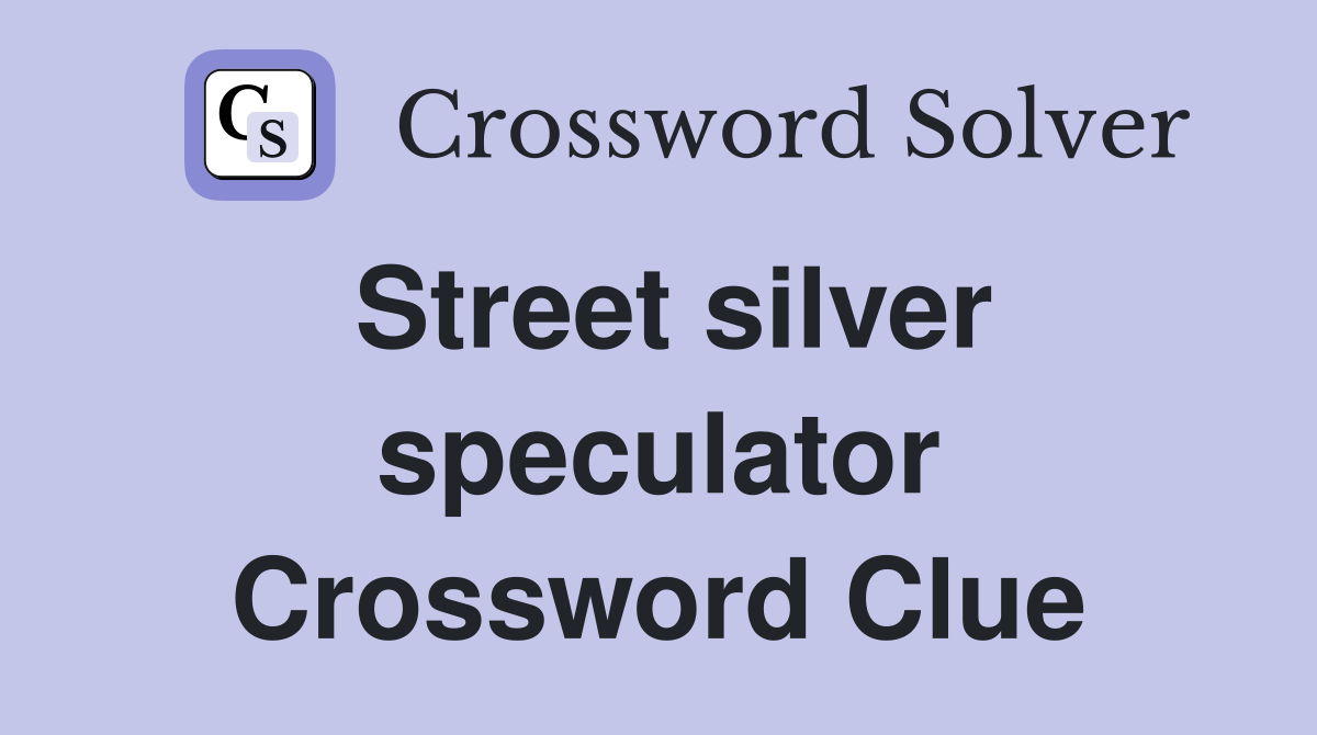 Street silver speculator Crossword Clue