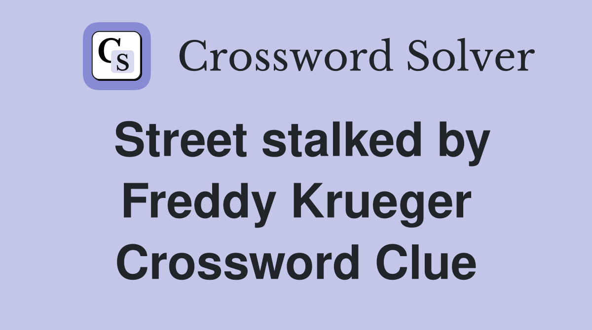Street stalked by Freddy Krueger Crossword Clue