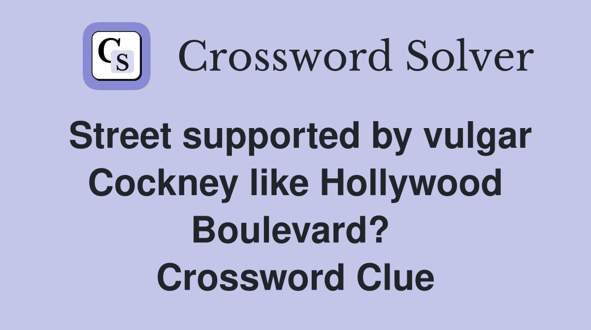 Street supported by vulgar Cockney like Hollywood Boulevard?  Crossword Clue