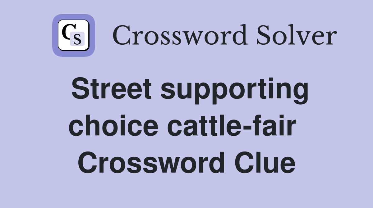 Street supporting choice cattle-fair  Crossword Clue