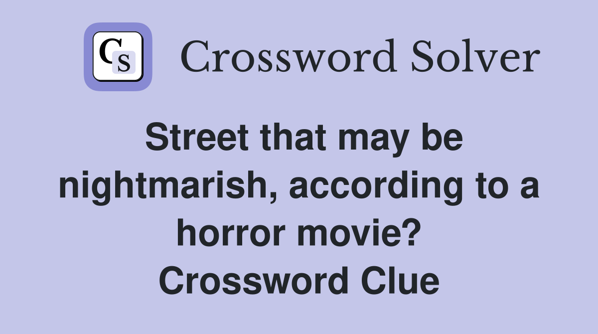 Street that may be nightmarish, according to a horror movie? Crossword Clue