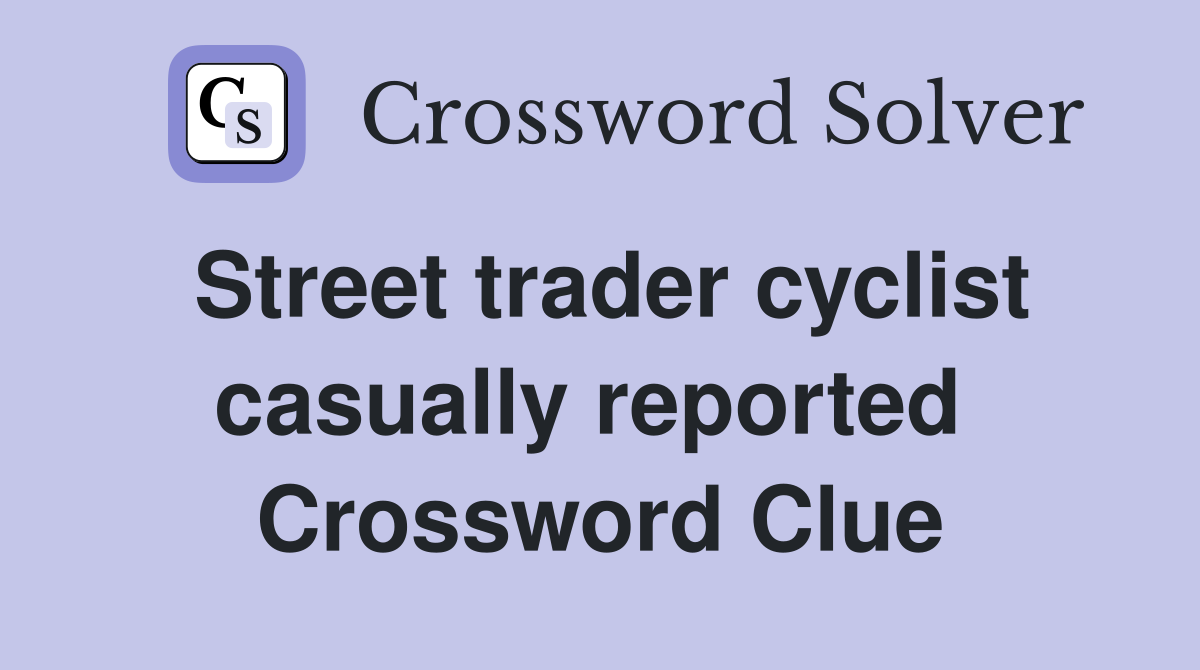 Street trader cyclist casually reported  Crossword Clue