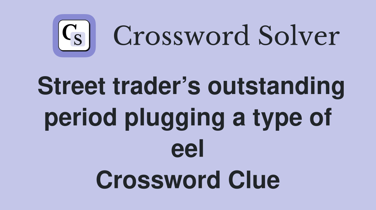 Street trader’s outstanding period plugging a type of eel Crossword Clue