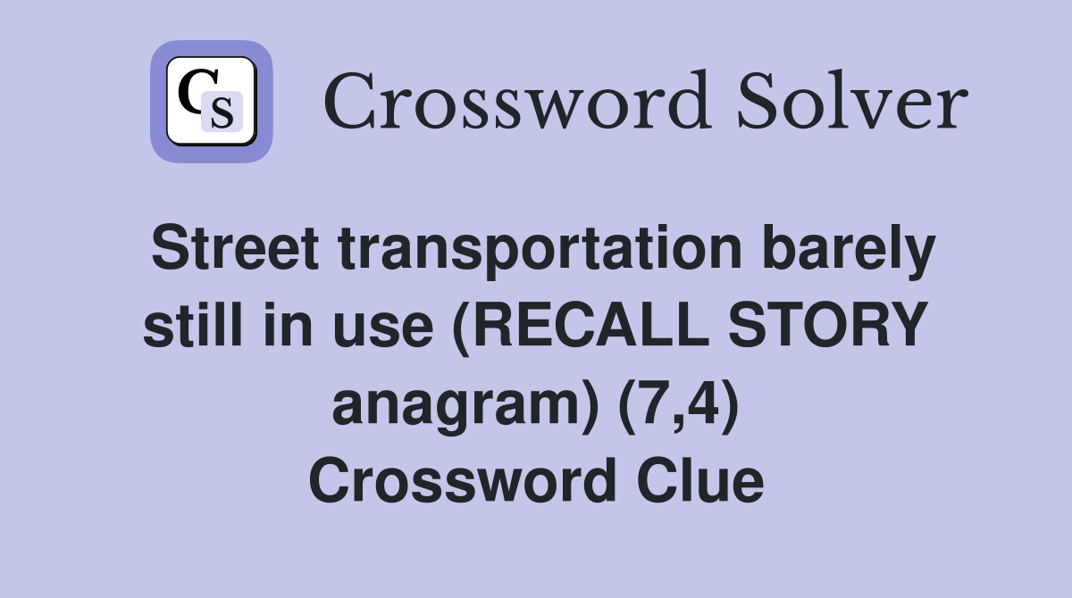 Street transportation barely still in use (RECALL STORY anagram) (7,4) Crossword Clue