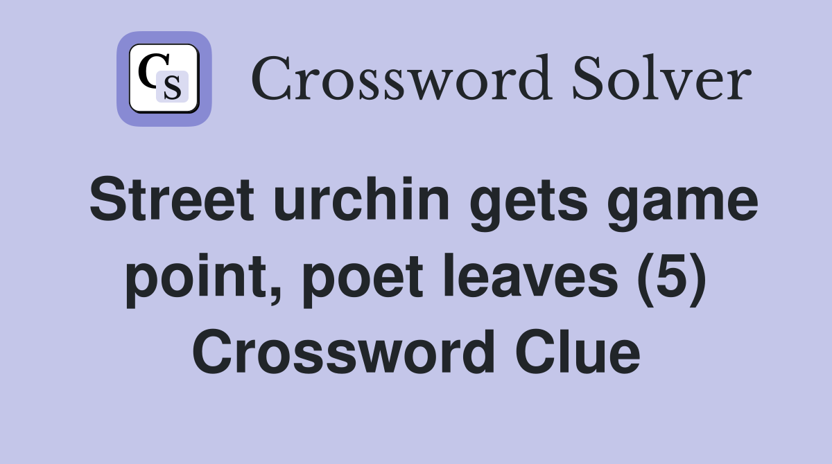 Street urchin gets game point, poet leaves (5) Crossword Clue
