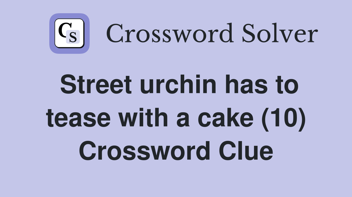Street urchin has to tease with a cake (10) Crossword Clue