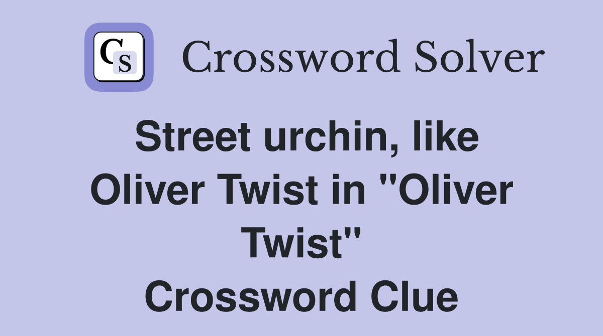 Street urchin, like Oliver Twist in "Oliver Twist" Crossword Clue