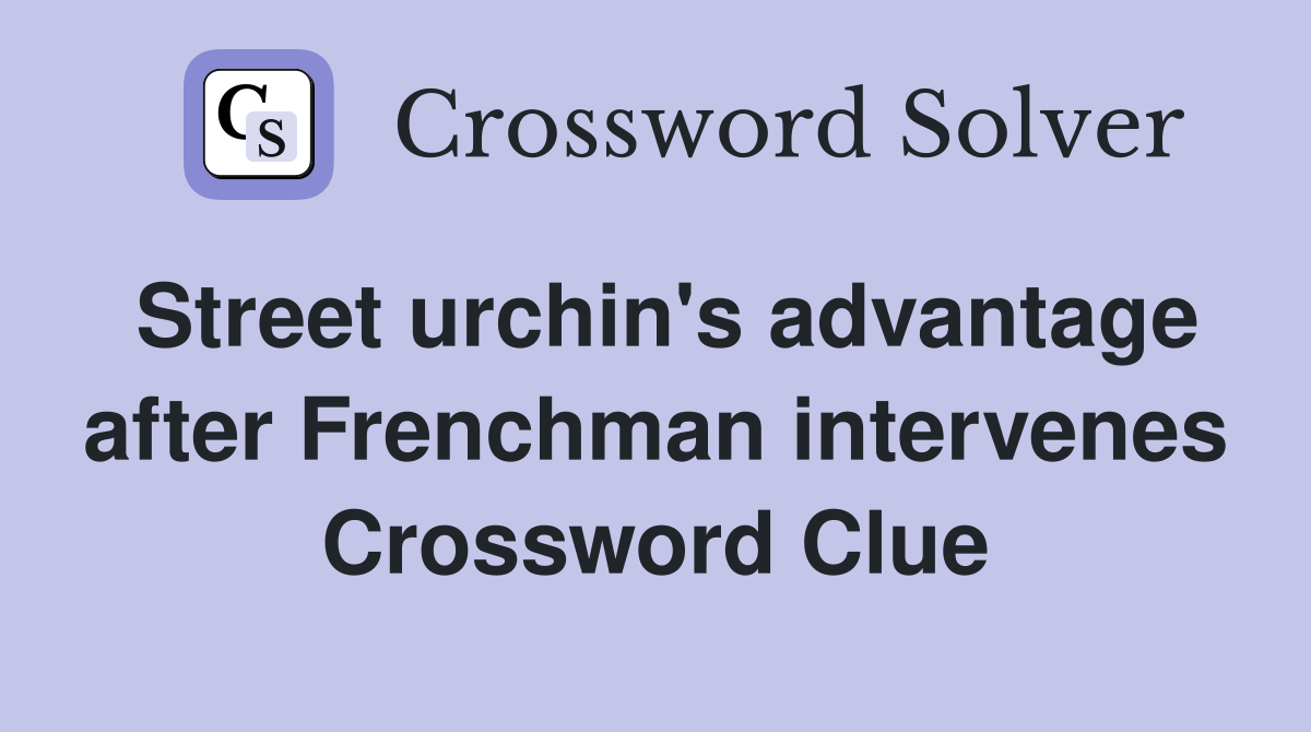 Street urchin's advantage after Frenchman intervenes Crossword Clue