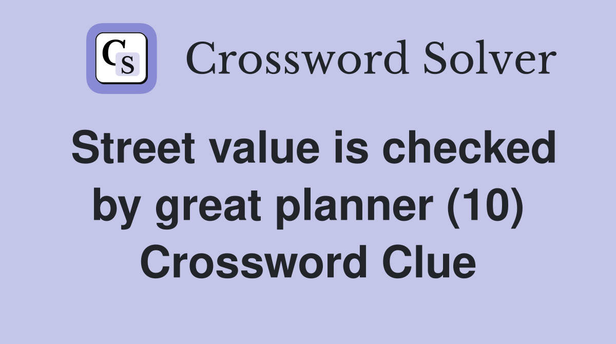 Street value is checked by great planner (10) Crossword Clue
