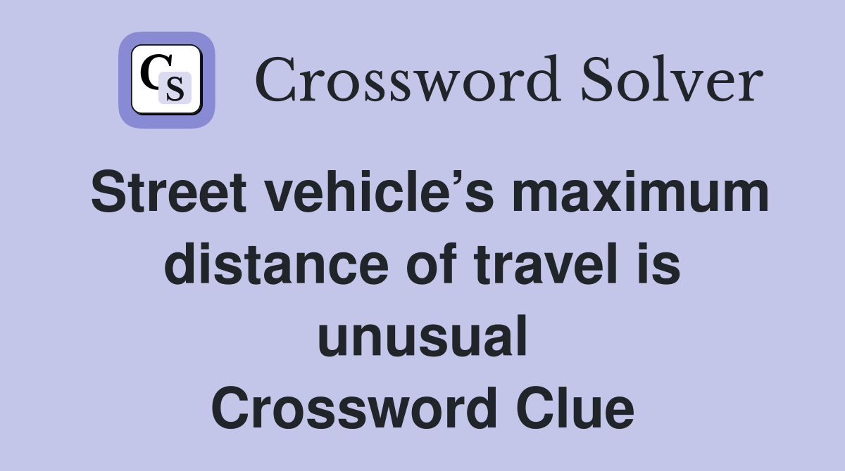 Street vehicle’s maximum distance of travel is unusual Crossword Clue