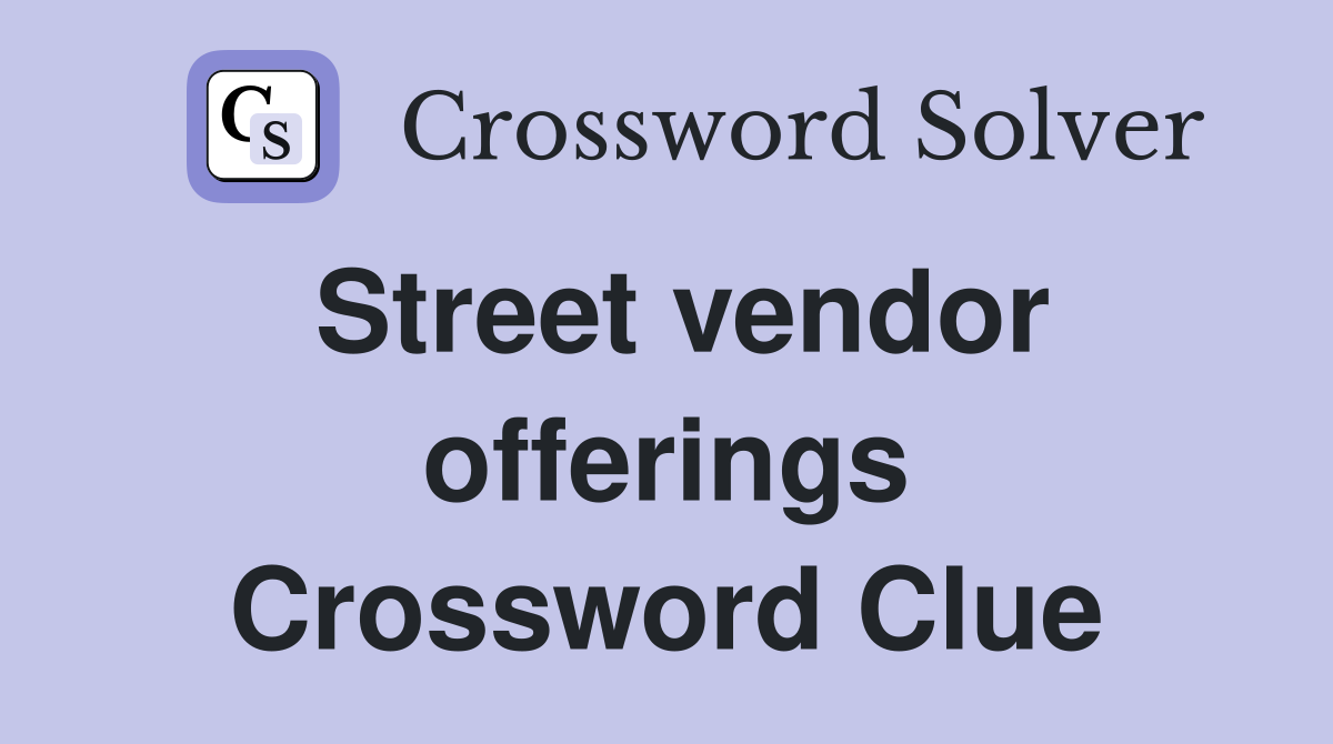 Street vendor offerings Crossword Clue
