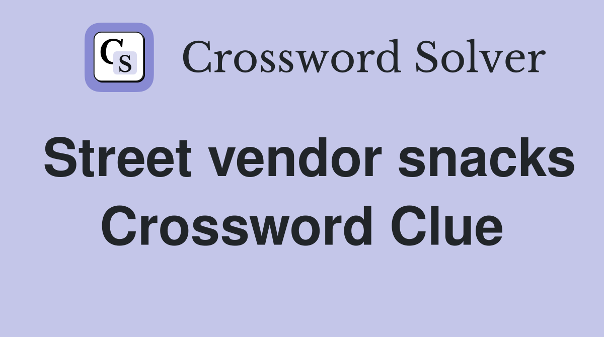 Street vendor snacks Crossword Clue