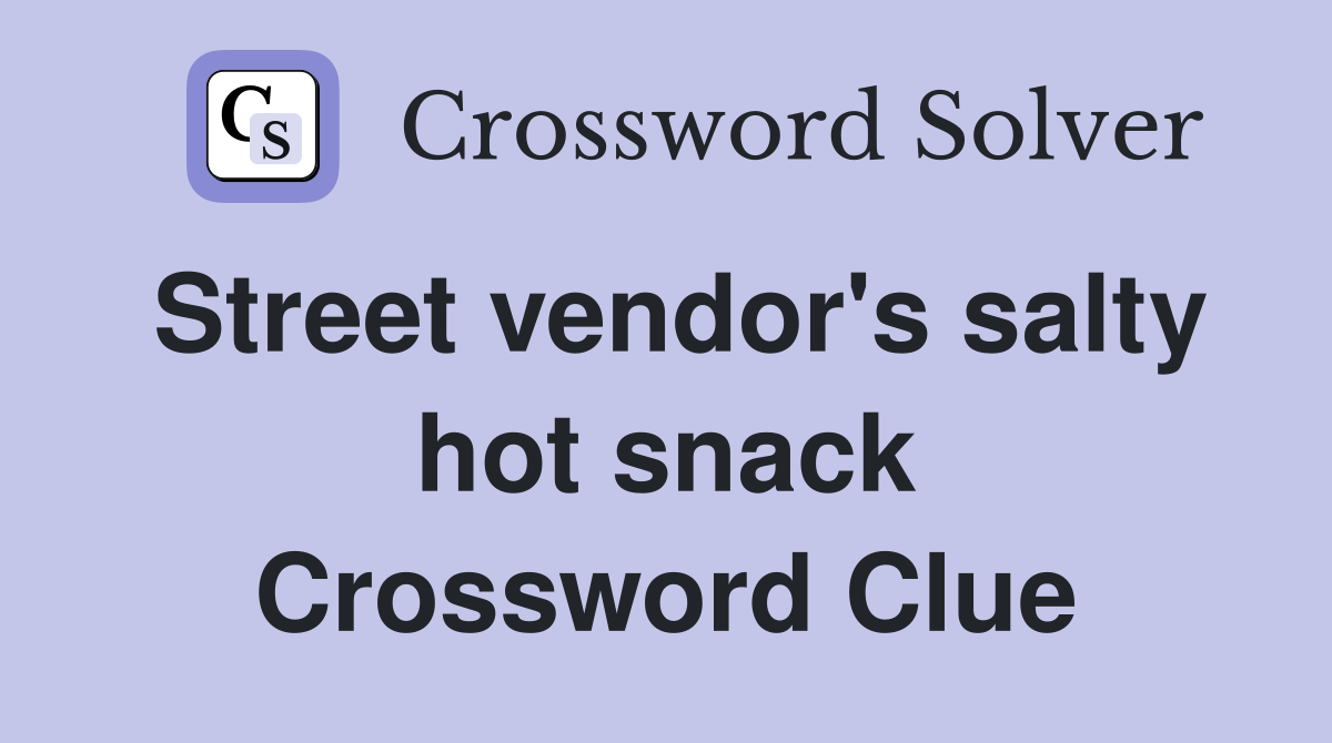 Street vendor's salty hot snack Crossword Clue