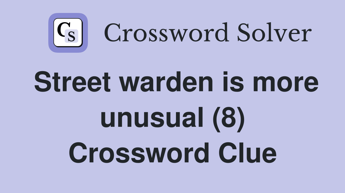 Street warden is more unusual (8) Crossword Clue