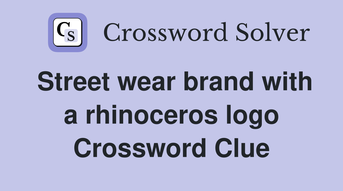 Street wear brand with a rhinoceros logo Crossword Clue