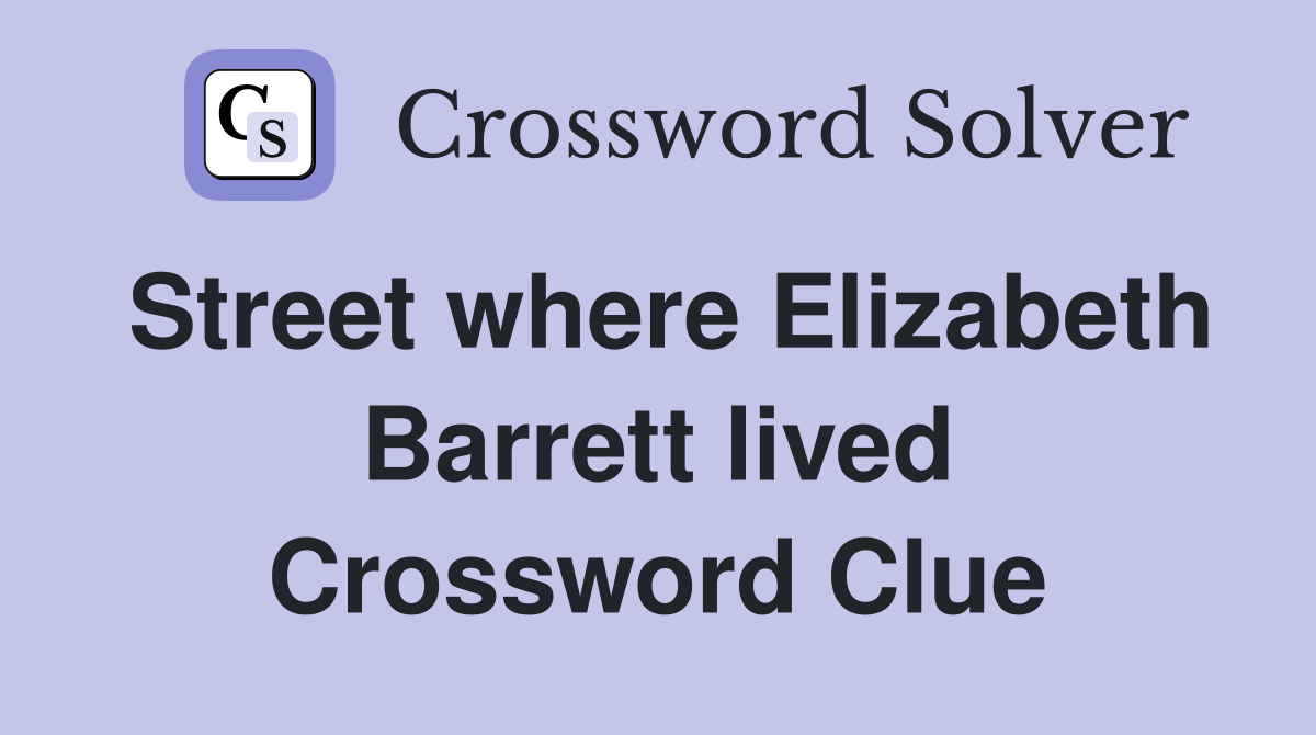 Street where Elizabeth Barrett lived Crossword Clue