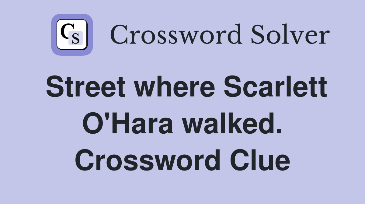 Street where Scarlett O'Hara walked. Crossword Clue