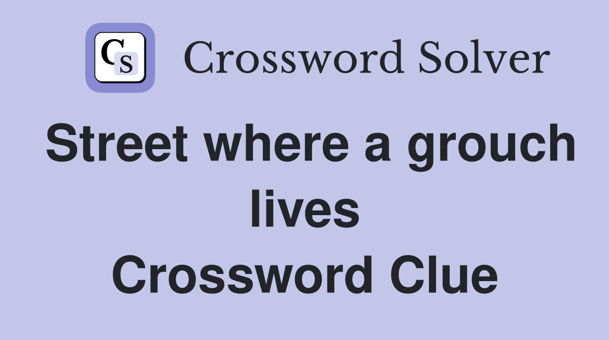 Street where a grouch lives Crossword Clue