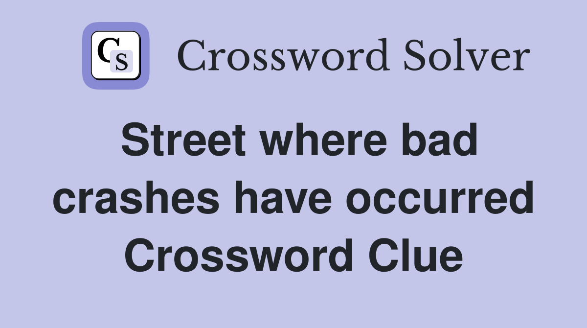 Street where bad crashes have occurred Crossword Clue