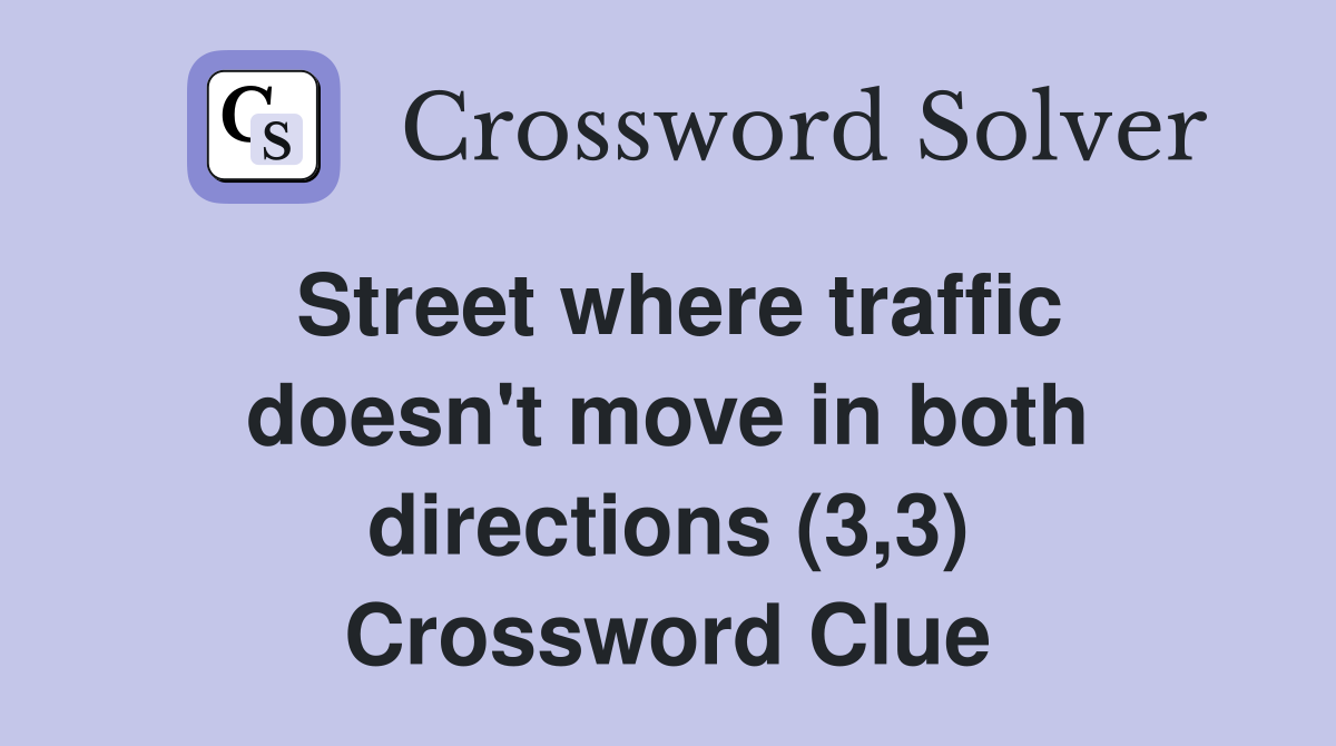 Street where traffic doesn't move in both directions (3,3) Crossword Clue