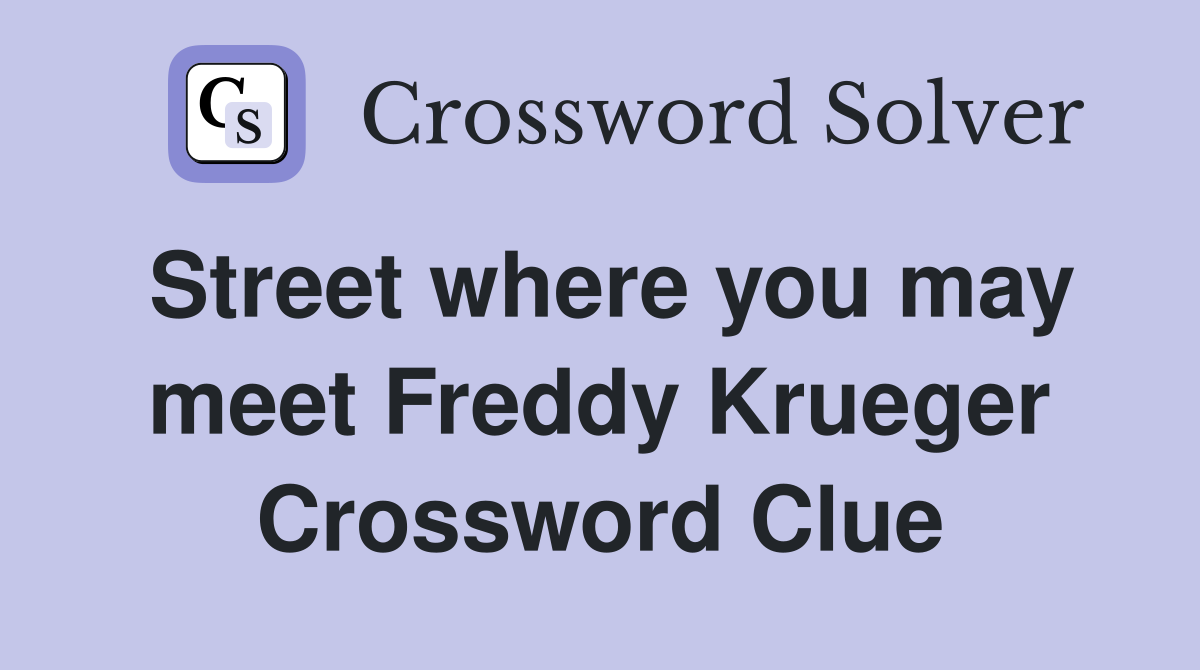 Street where you may meet Freddy Krueger Crossword Clue