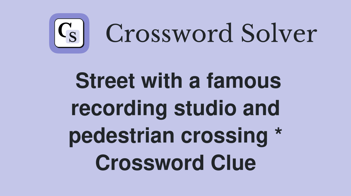Street with a famous recording studio and pedestrian crossing * Crossword Clue