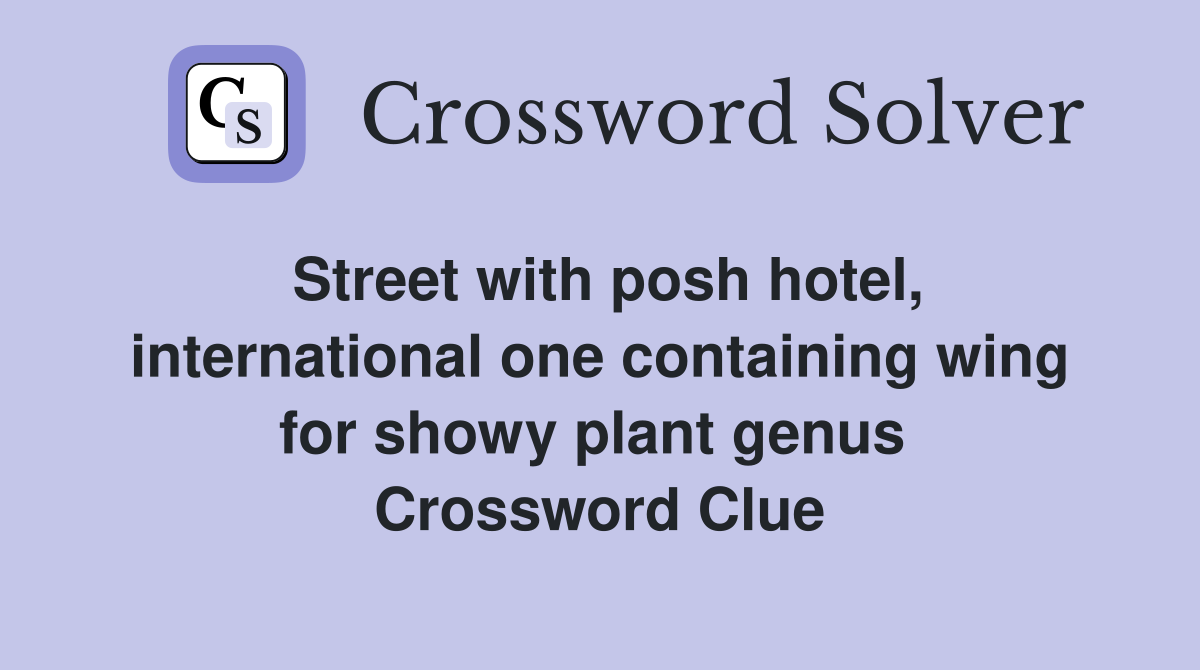 Street with posh hotel, international one containing wing for showy plant genus  Crossword Clue