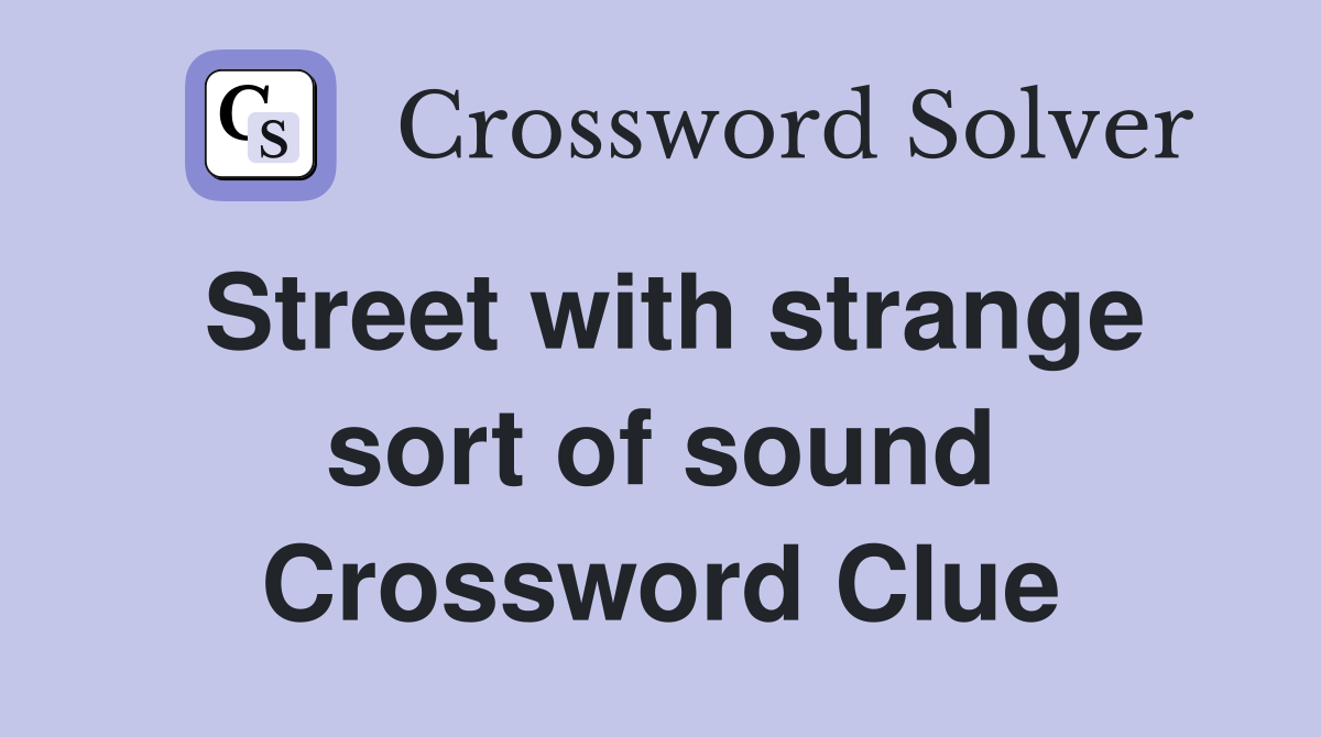 Street with strange sort of sound Crossword Clue