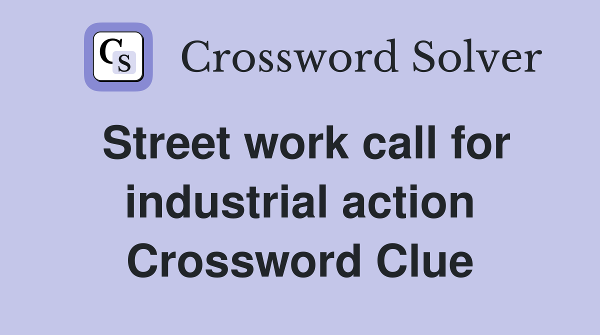 Street work call for industrial action Crossword Clue