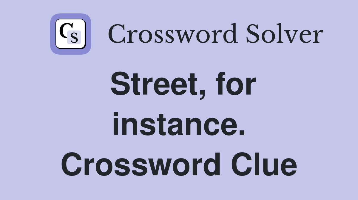 Street, for instance. Crossword Clue