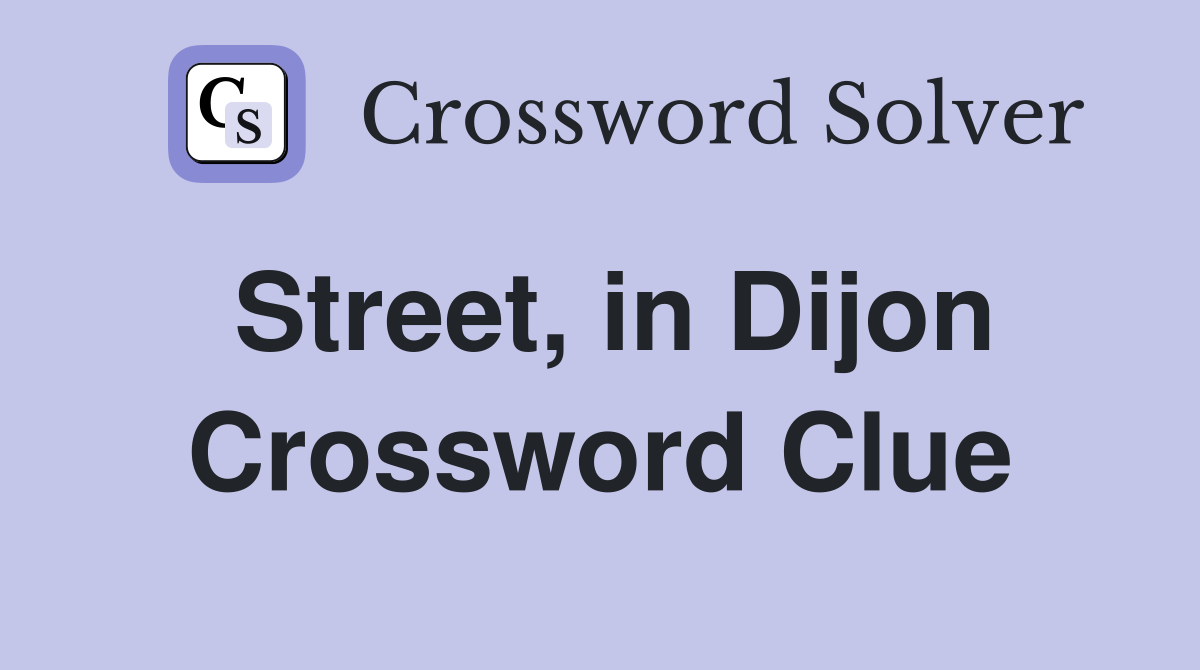 Street, in Dijon Crossword Clue