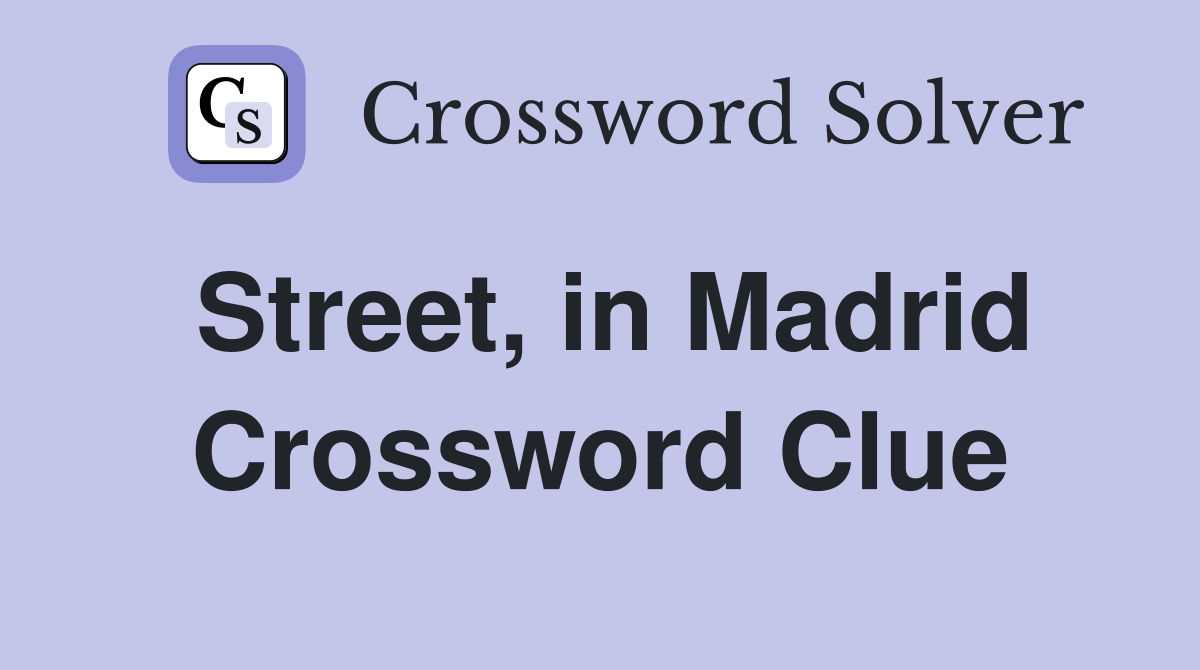 Street, in Madrid Crossword Clue