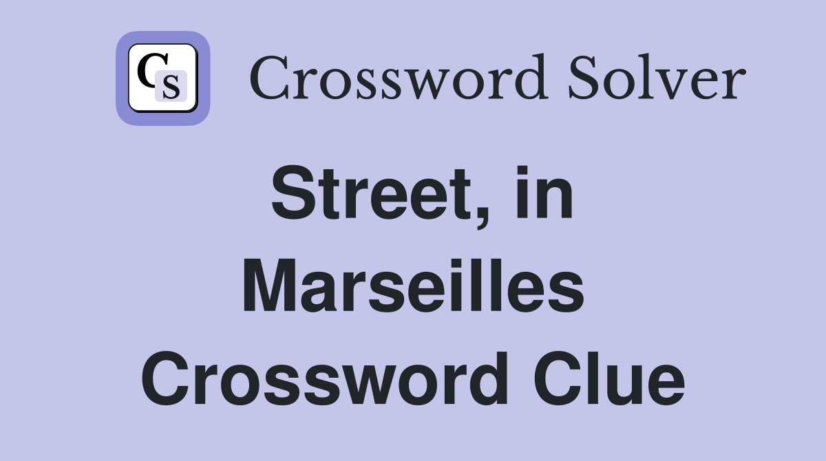 Street, in Marseilles Crossword Clue