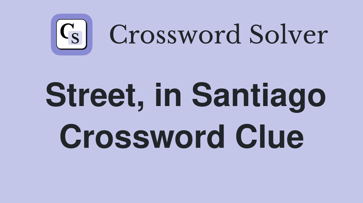 Street, in Santiago Crossword Clue
