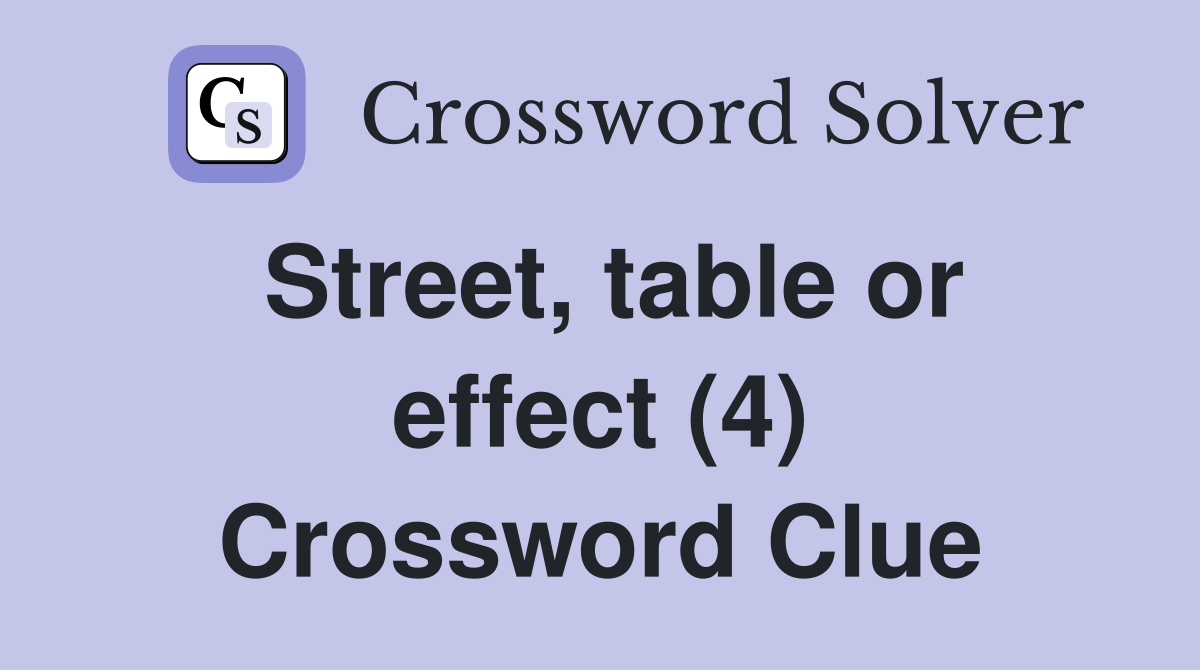 Street, table or effect (4) Crossword Clue