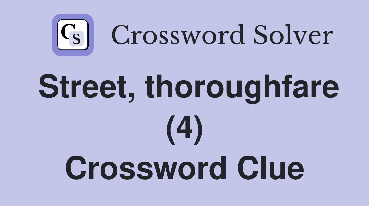 Street, thoroughfare (4) Crossword Clue