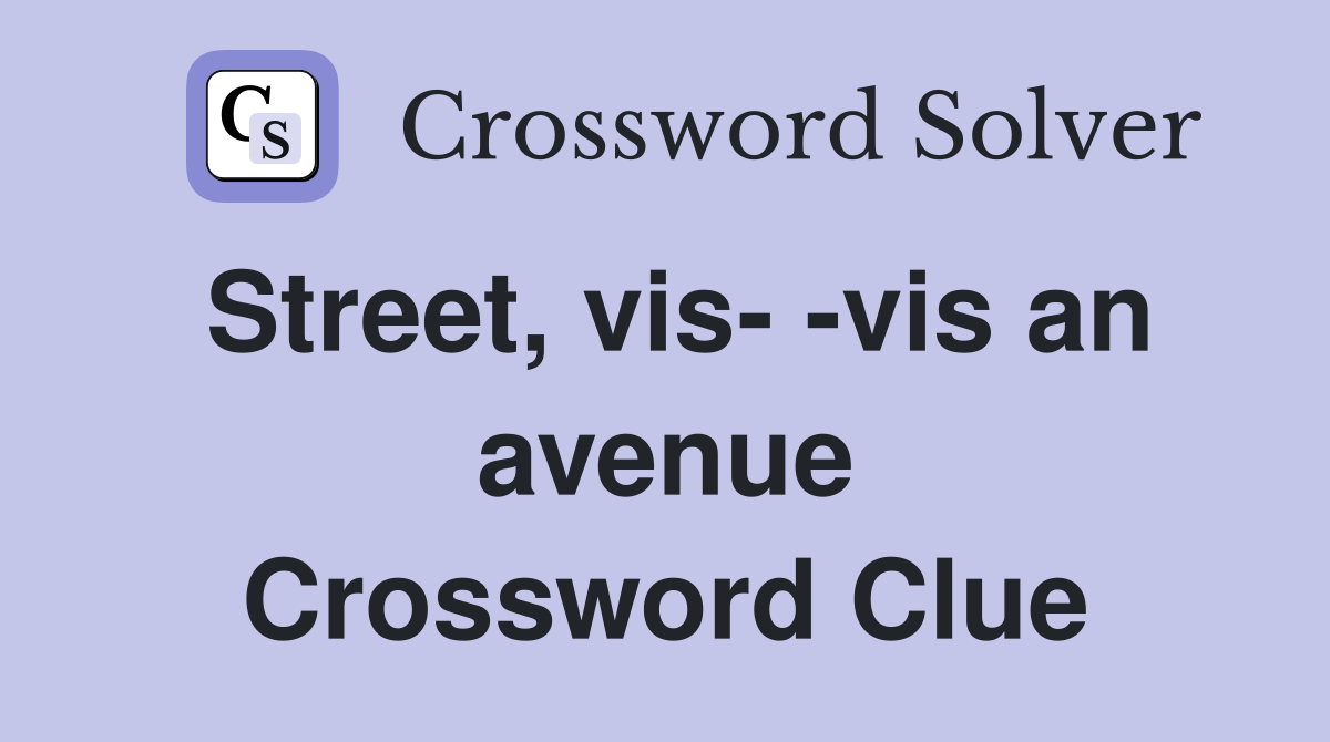 Street, vis- -vis an avenue Crossword Clue