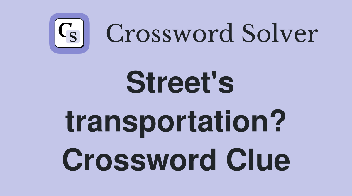 Street's transportation? Crossword Clue