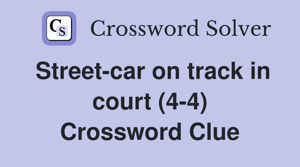 Street-car on track in court (4-4) Crossword Clue