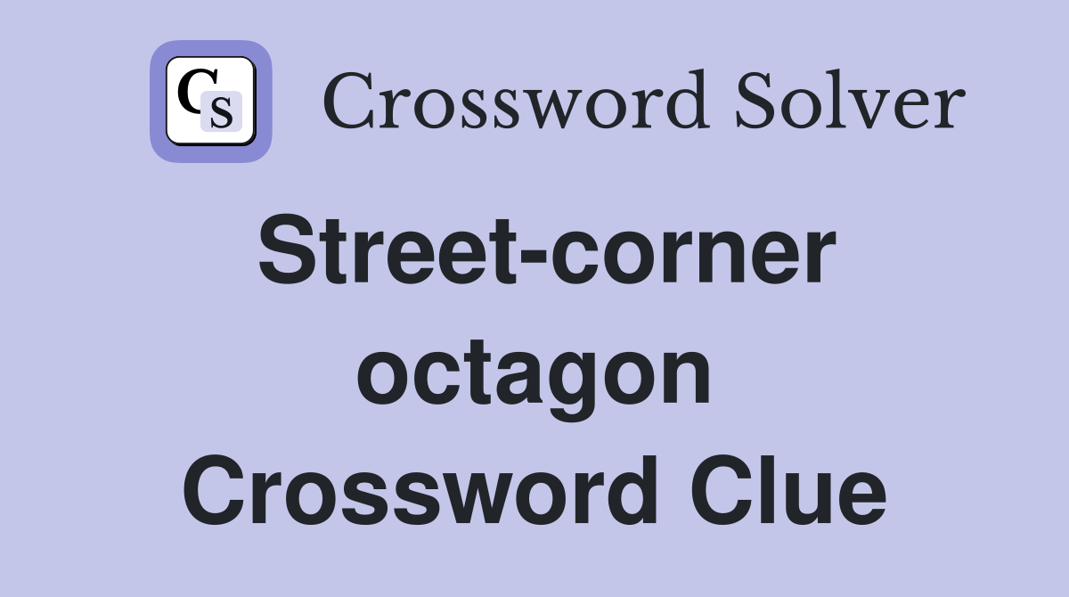 Street-corner octagon Crossword Clue